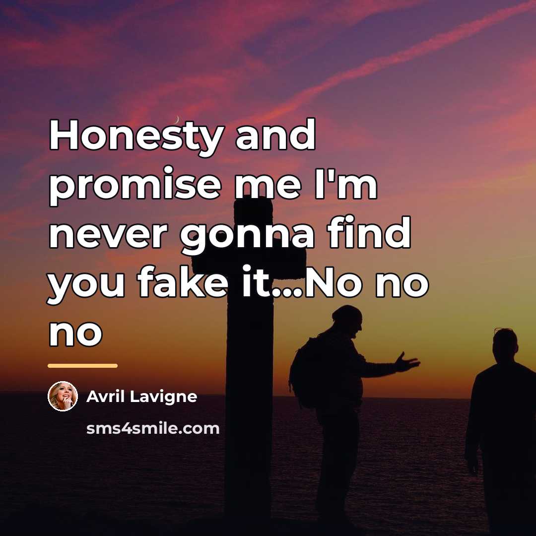 “Honesty and promise me I'm never gonna find you fake…” quote by Avril Lavigne