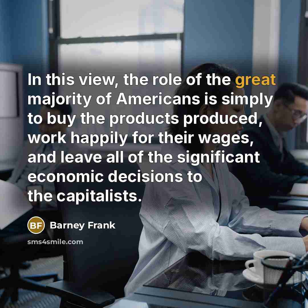 “In this view, the role of the great majority of…” quote by Barney Frank