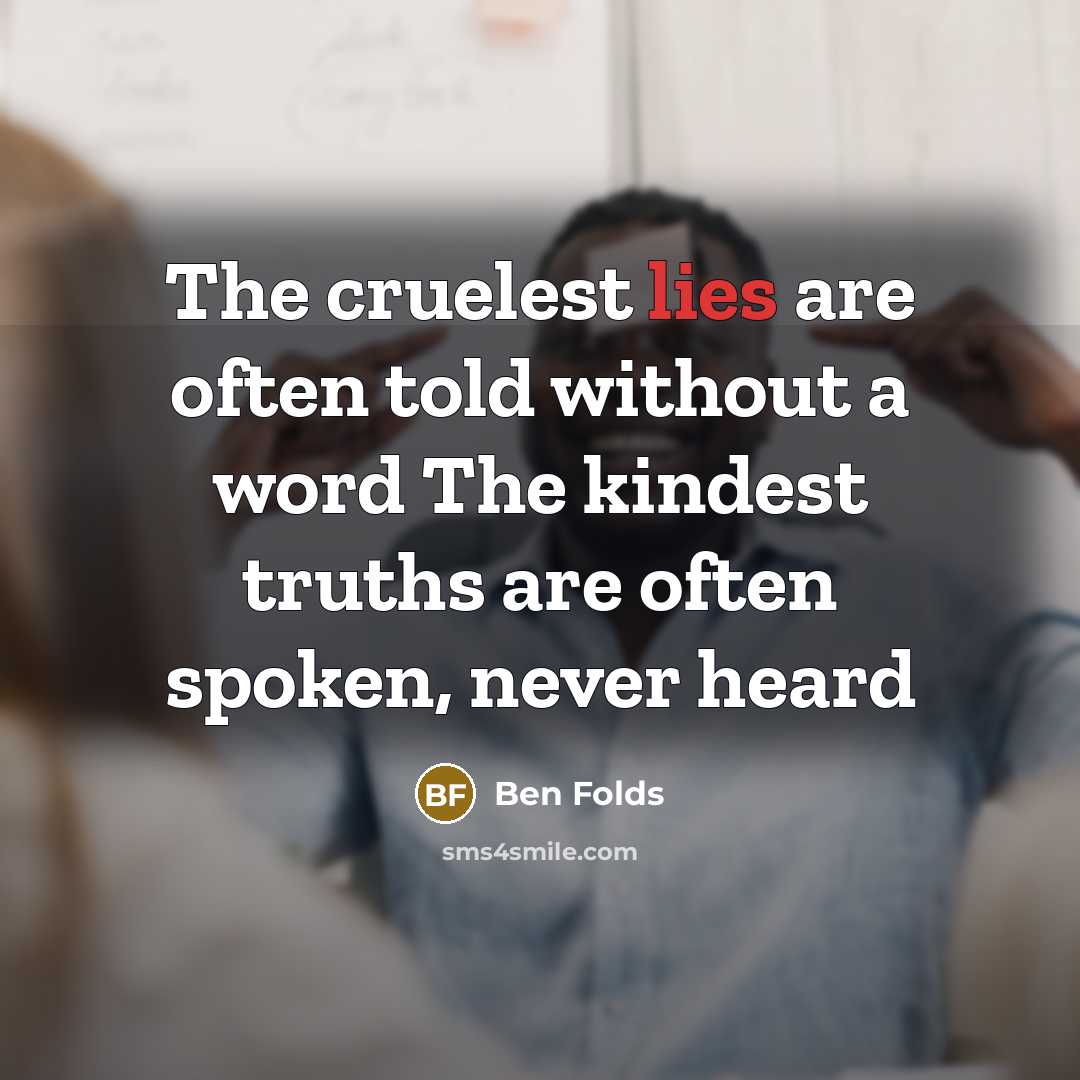 “The cruelest lies are often told without a word The…” quote by Ben Folds