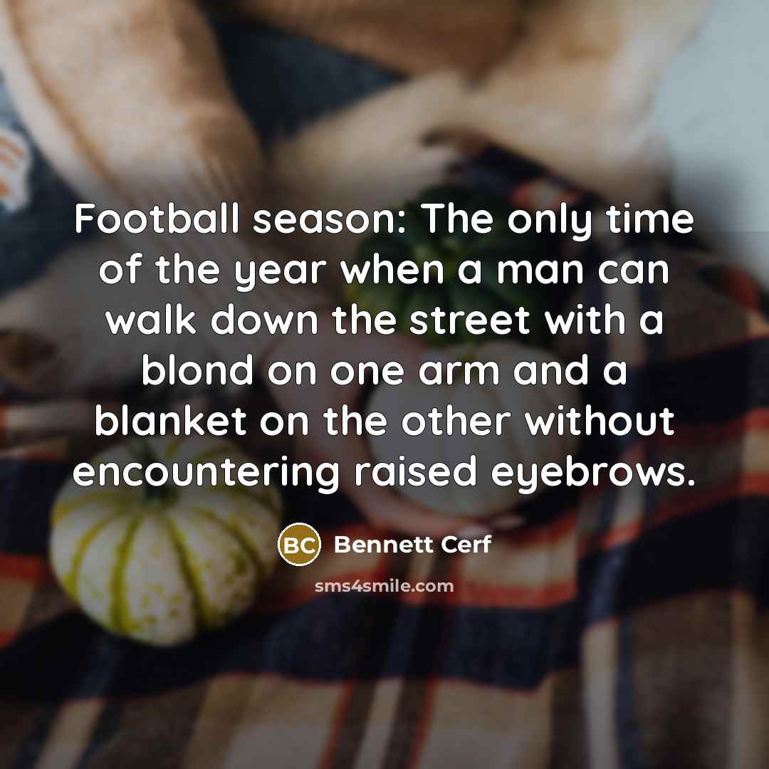 “Football season: The only time of the year when a…” quote by Bennett Cerf