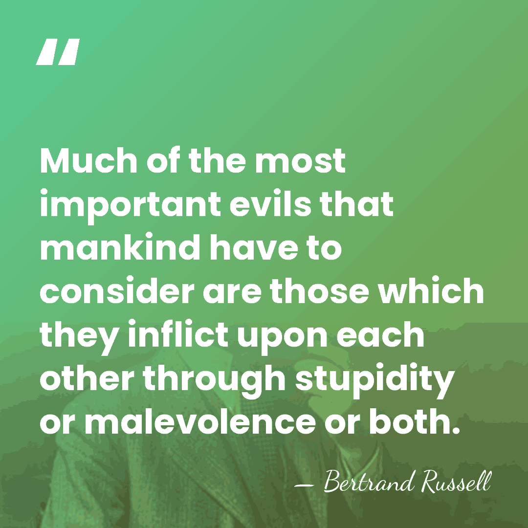 Much of the most important evils that mankind have to consider are&hellip; - Bertrand Russell