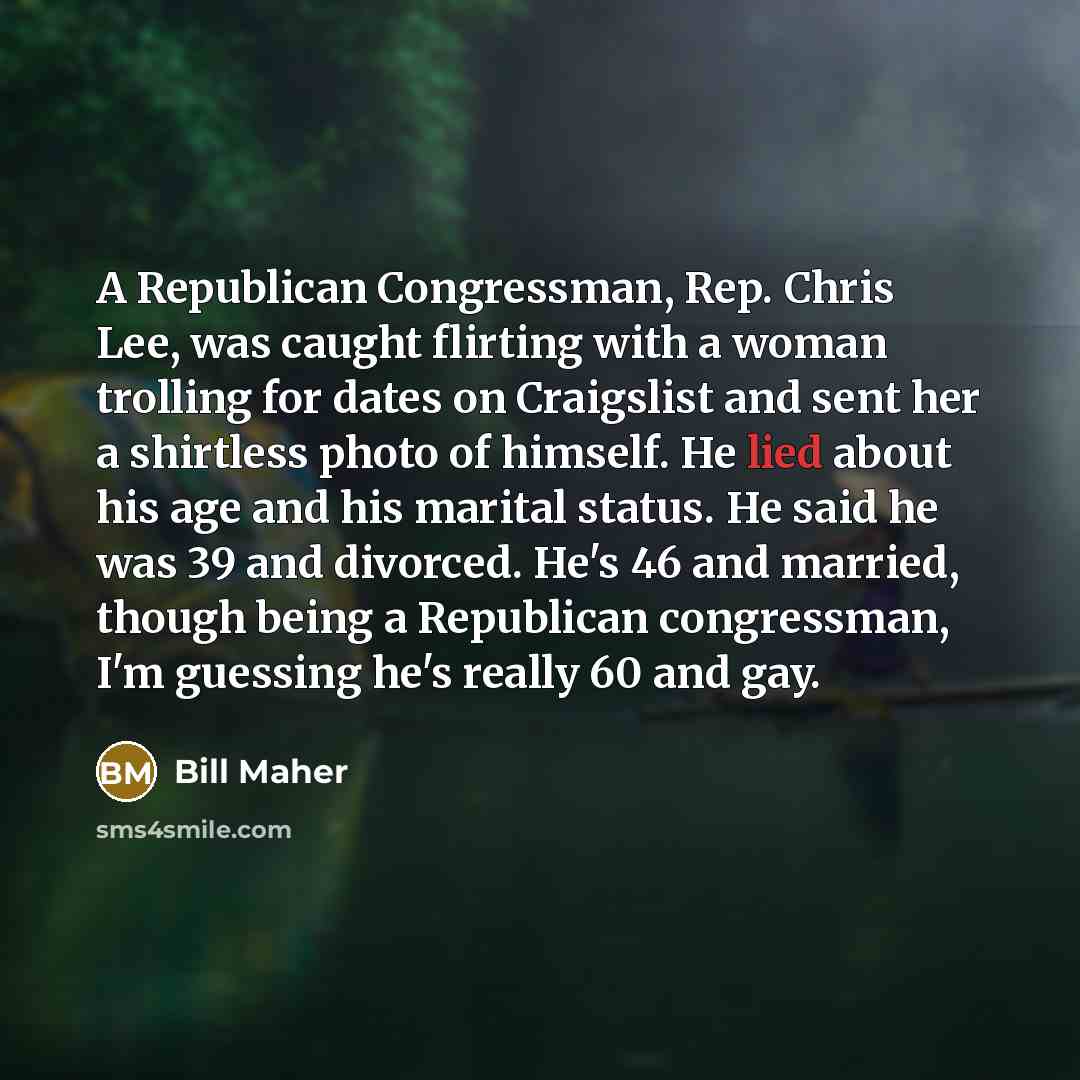 “A Republican Congressman, Rep. Chris Lee, was caught flirting with…” quote by Bill Maher