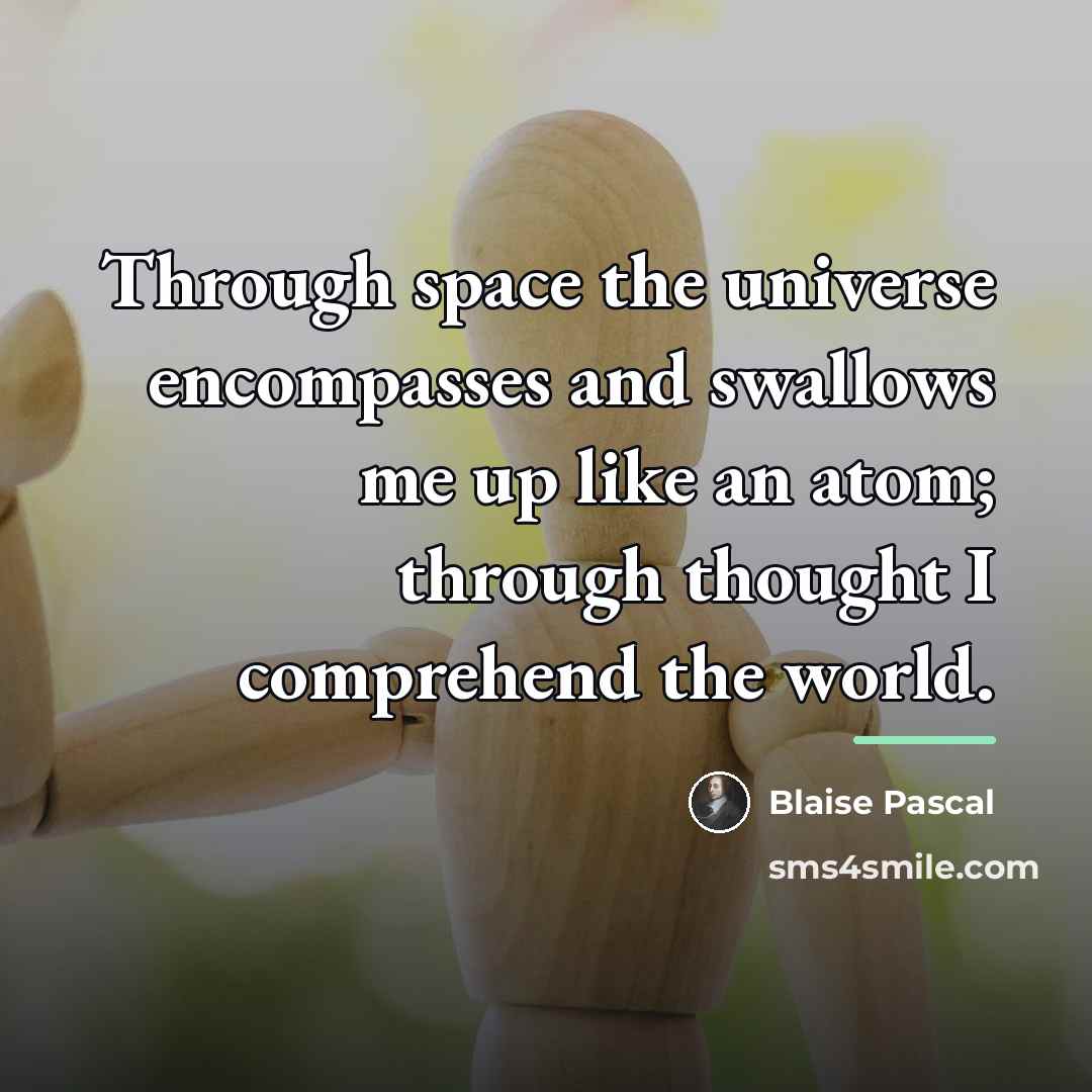 “Through space the universe encompasses and swallows me up like…” quote by Blaise Pascal