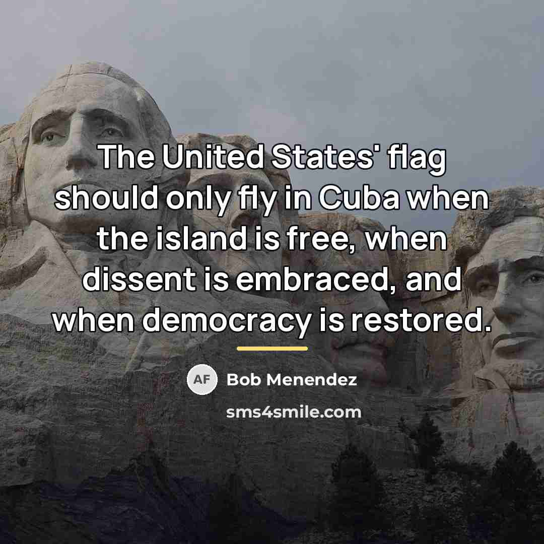 “The United States' flag should only fly in Cuba when…” quote by Bob Menendez