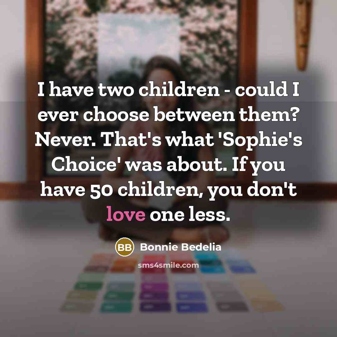 “I have two children - could I ever choose between…” quote by Bonnie Bedelia