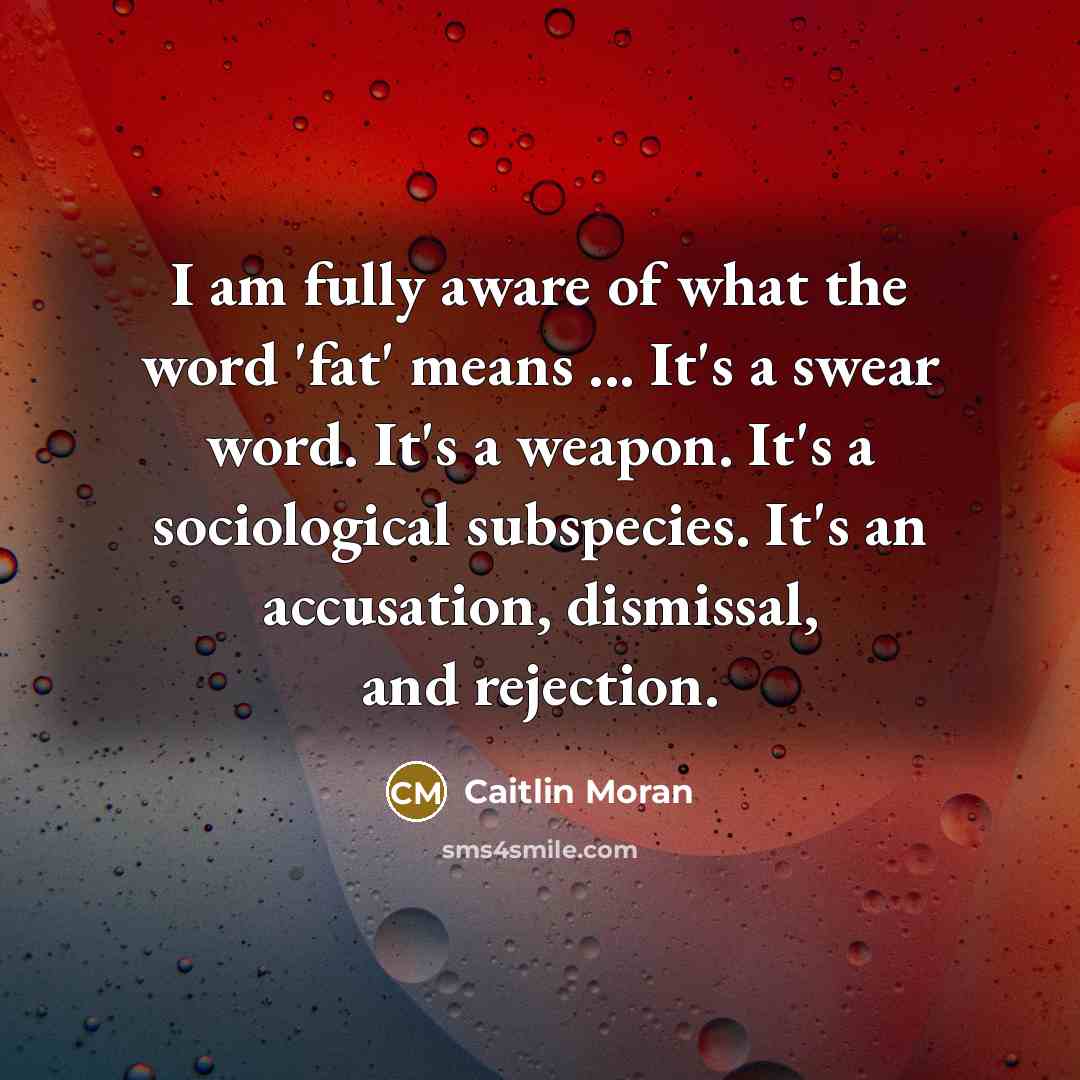 “I am fully aware of what the word 'fat' means…” quote by Caitlin Moran