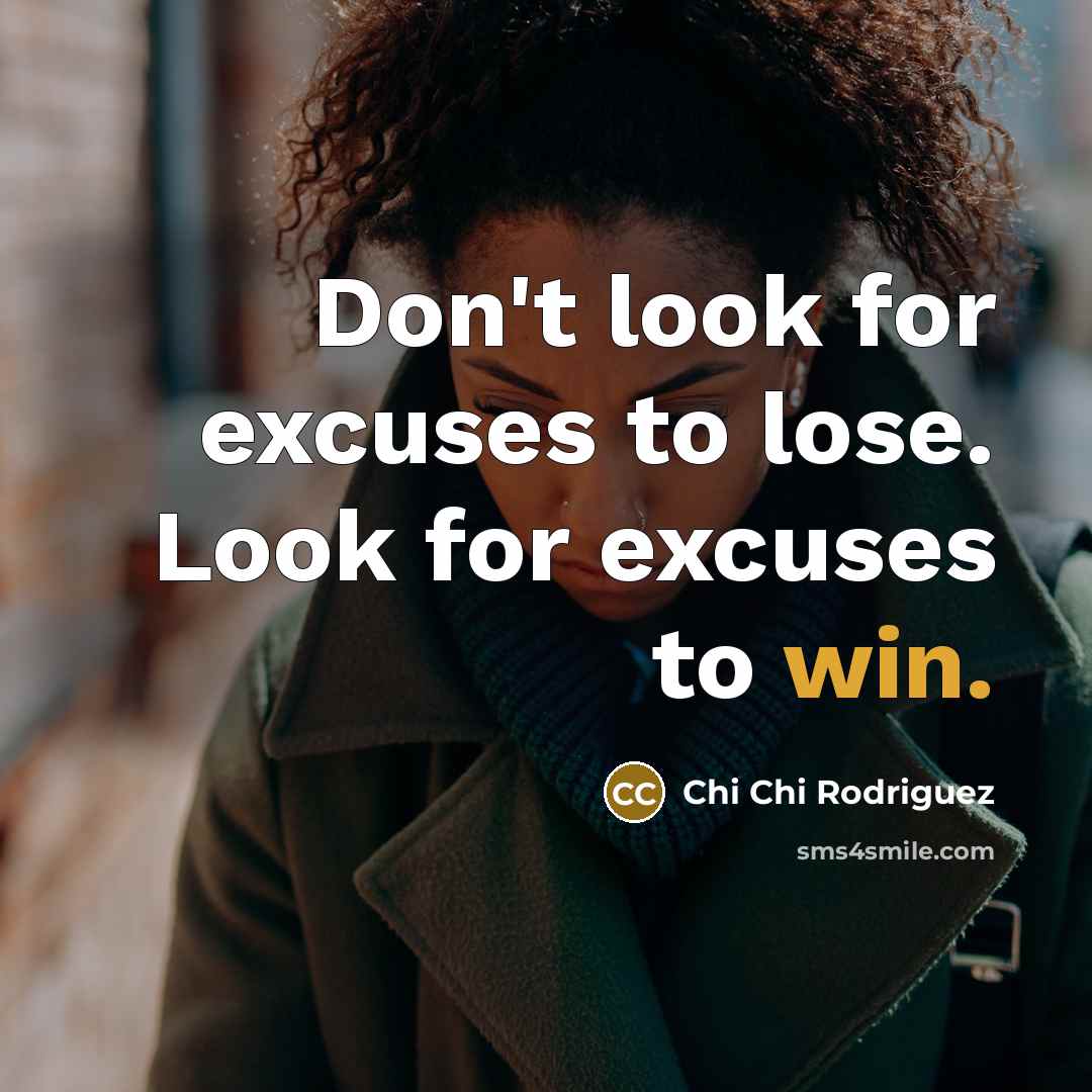 “Don't look for excuses to lose. Look for excuses to…” quote by Chi Chi Rodriguez
