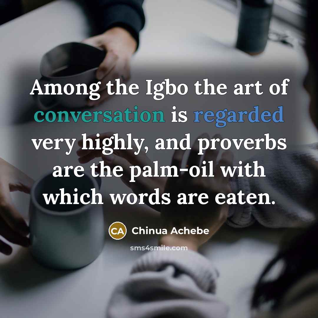 “Among the Igbo the art of conversation is regarded very…” quote by Chinua Achebe