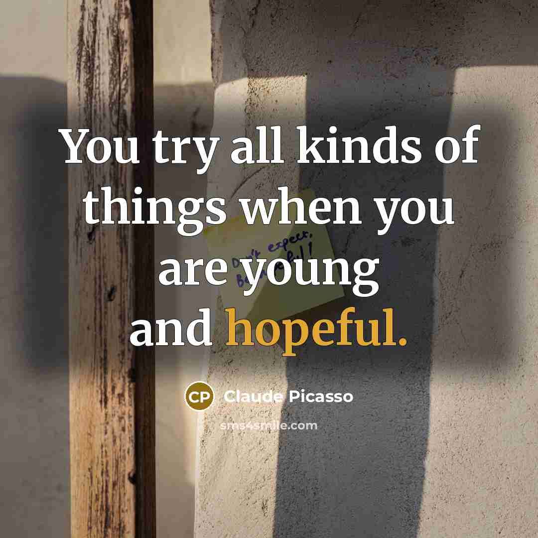 “You try all kinds of things when you are young…” quote by Claude Picasso
