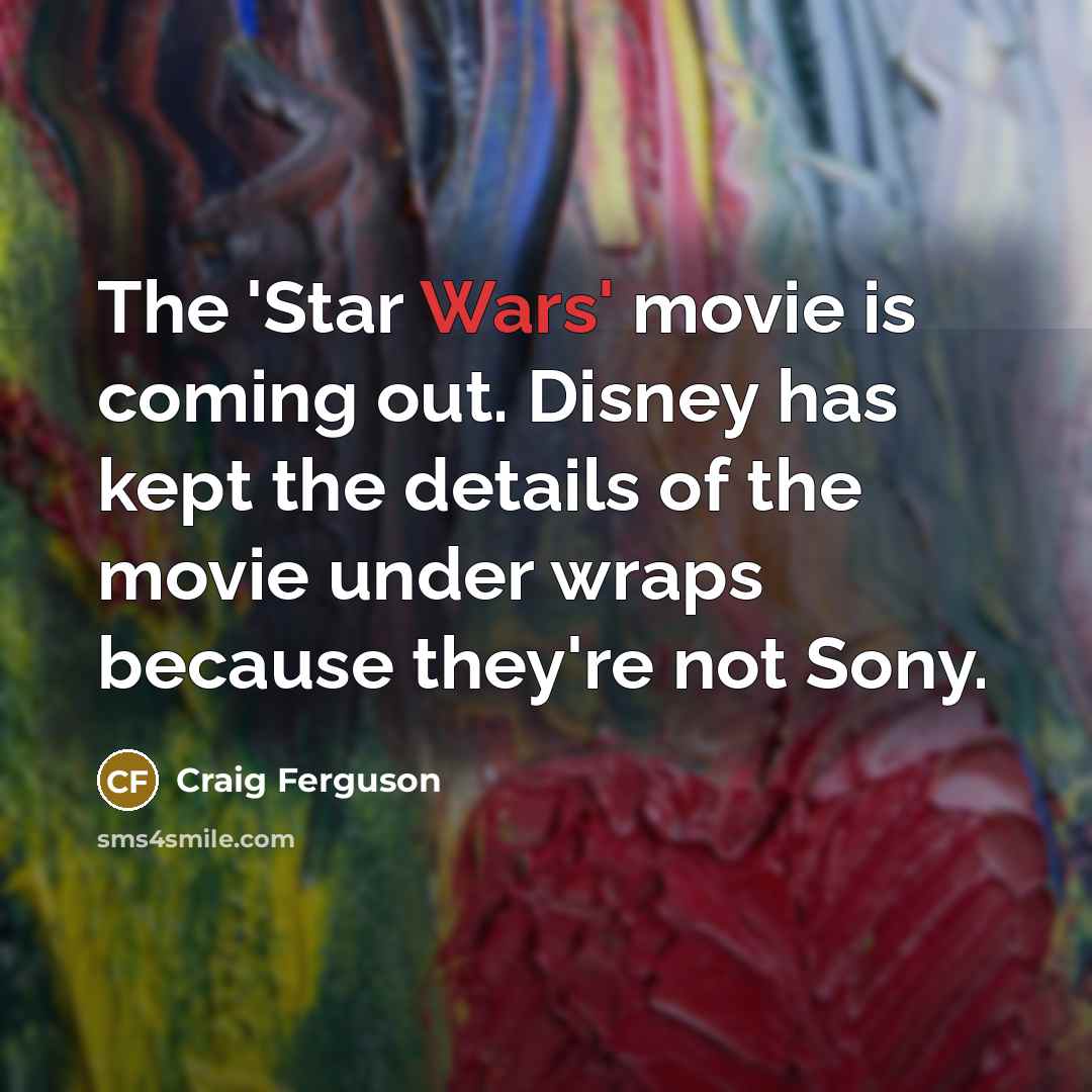“The 'Star Wars' movie is coming out. Disney has kept…” quote by Craig Ferguson
