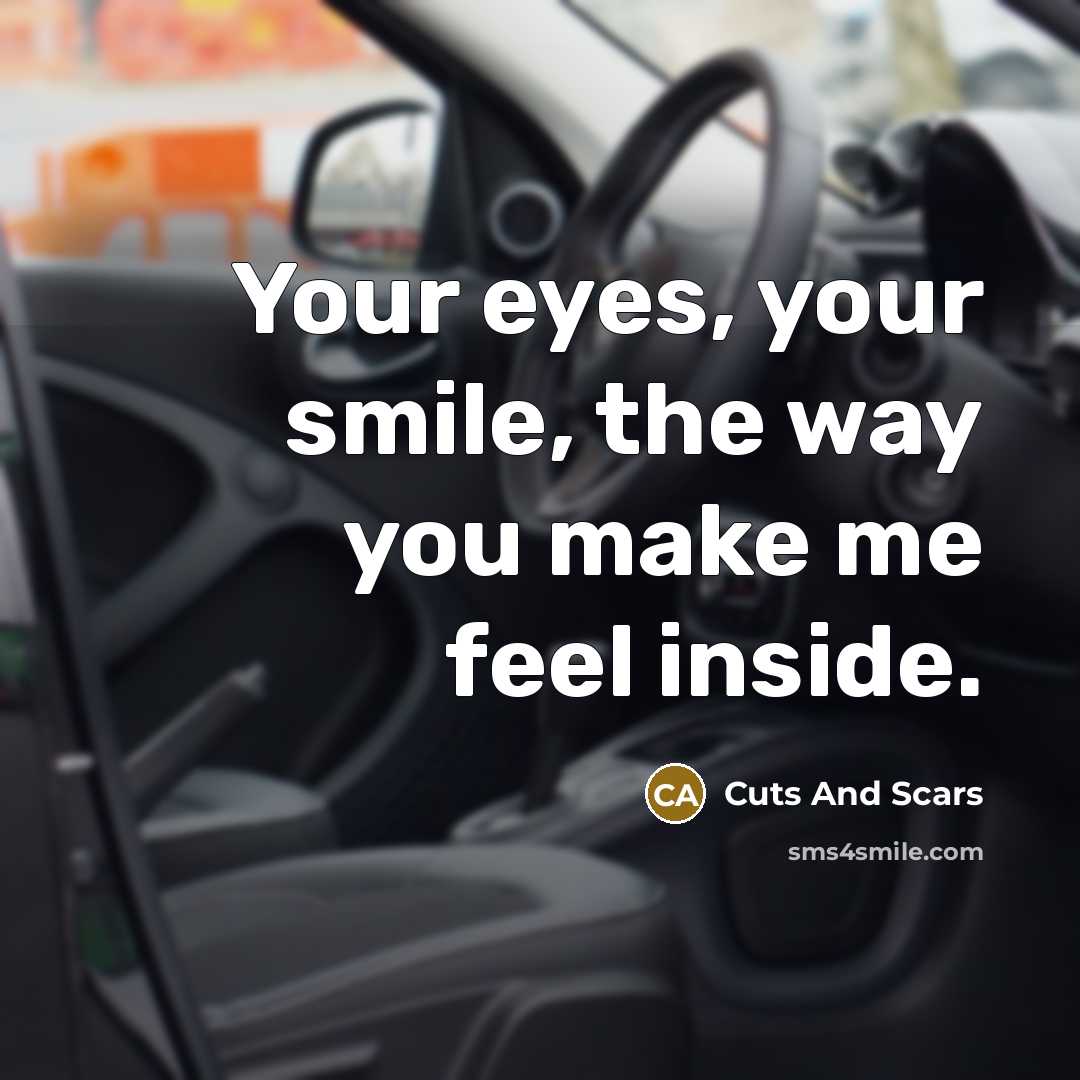 “Your eyes, your smile, the way you make me feel inside.” quote by Cuts And Scars