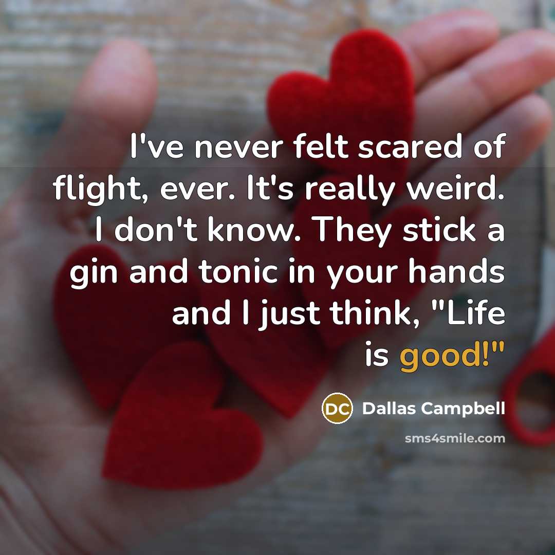“I've never felt scared of flight, ever. It's really weird.…” quote by Dallas Campbell
