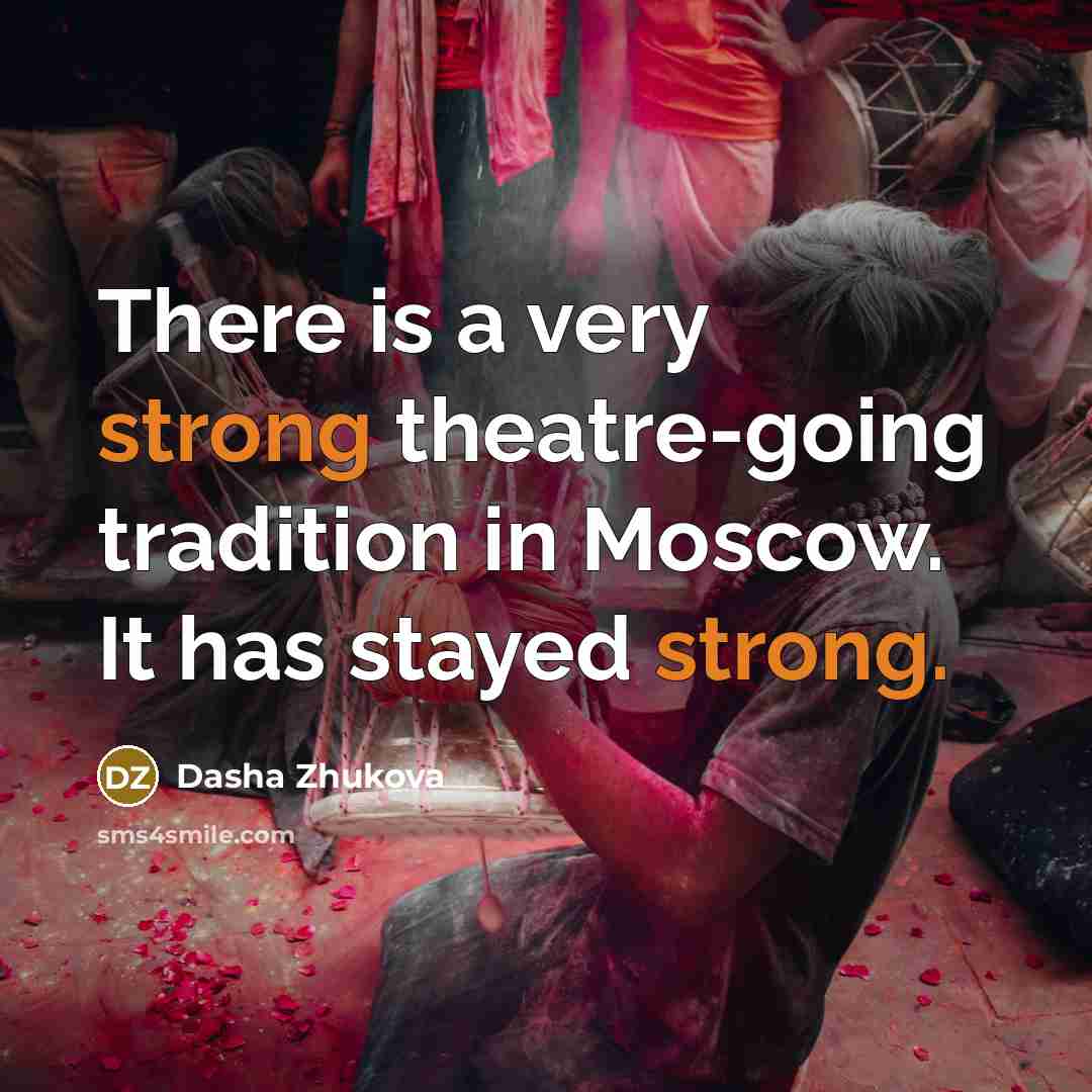 “There is a very strong theatre-going tradition in Moscow. It…” quote by Dasha Zhukova