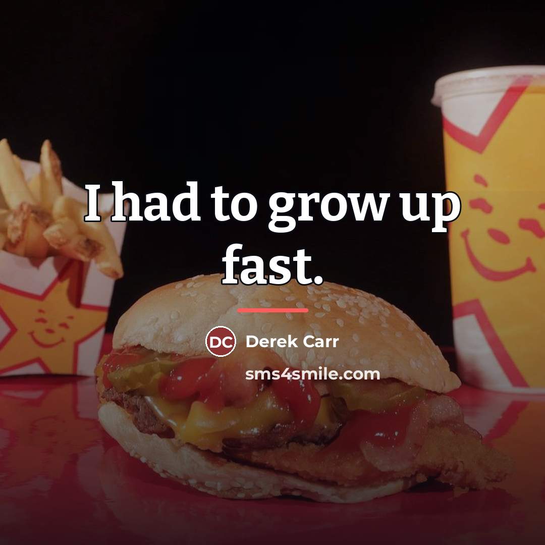 “I had to grow up fast.…” quote by Derek Carr