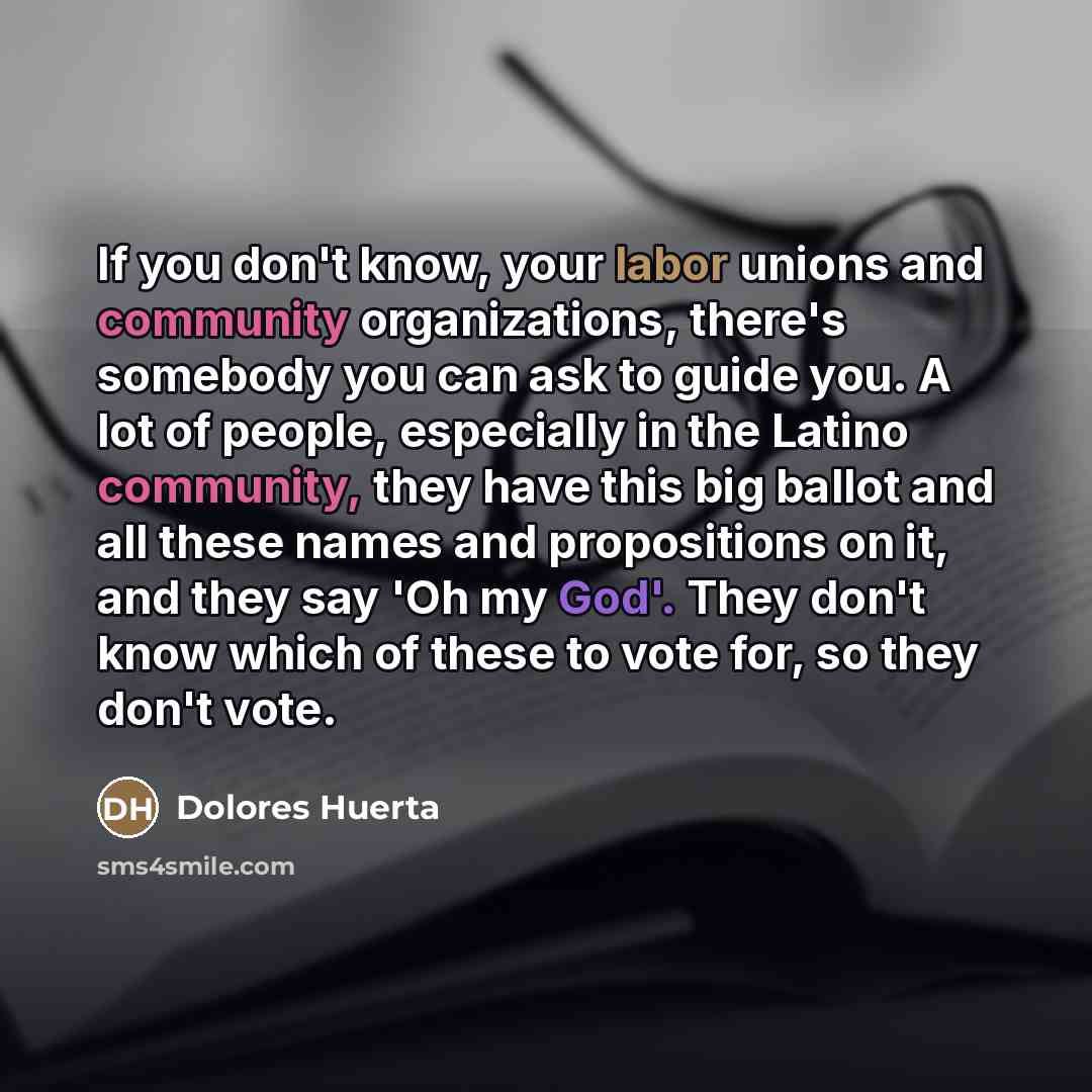 “If you don't know, your labor unions and community organizations,…” quote by Dolores Huerta