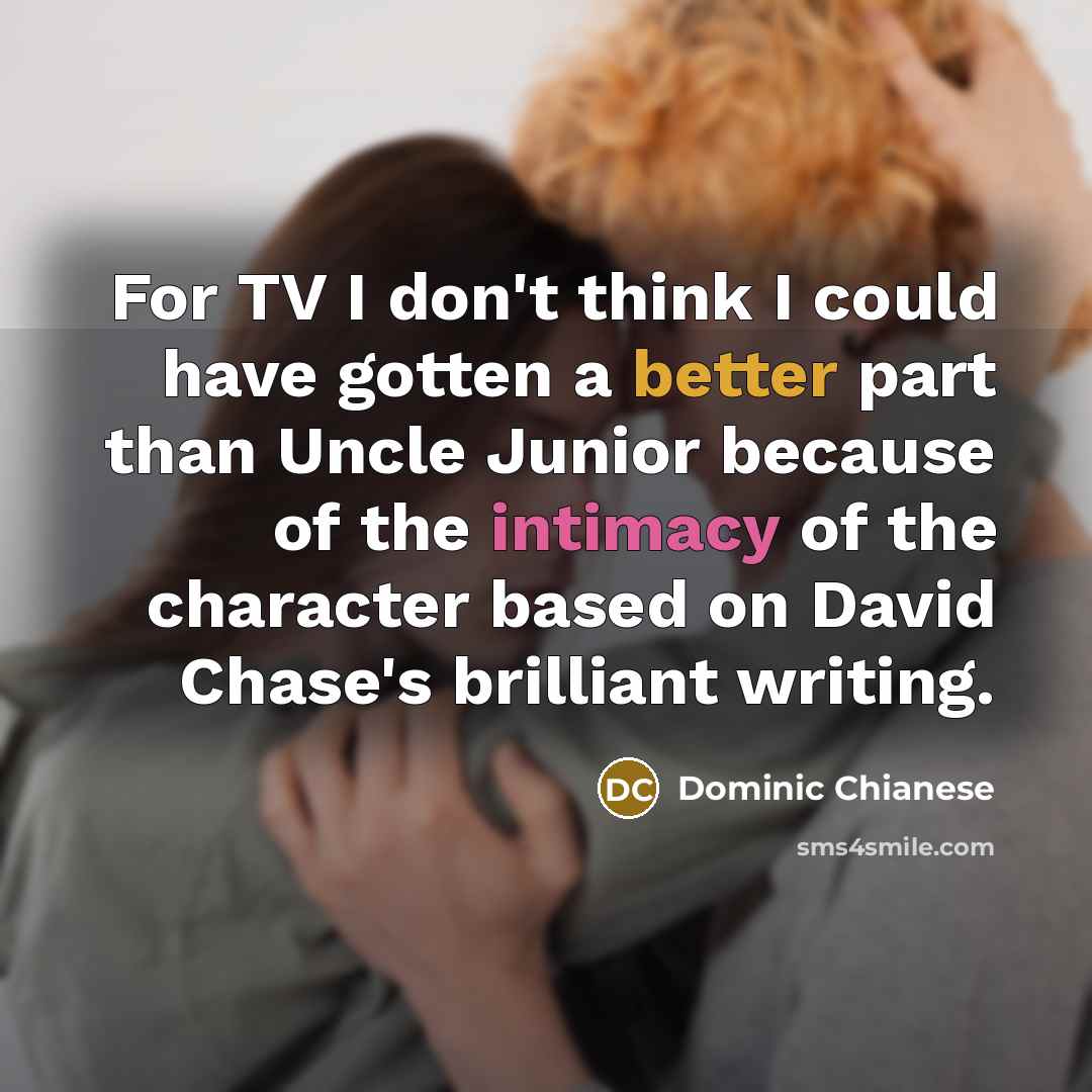 “For TV I don't think I could have gotten a…” quote by Dominic Chianese