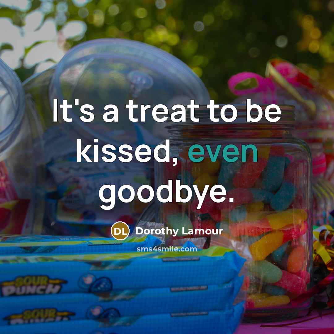 “It's a treat to be kissed, even goodbye.…” quote by Dorothy Lamour