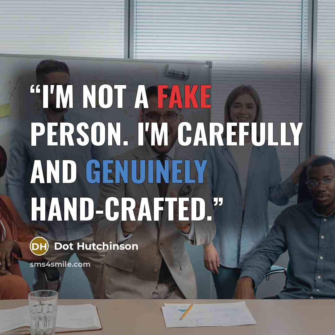 “I'm not a fake person. I'm carefully and genuinely hand-crafted.” quote by Dot Hutchinson