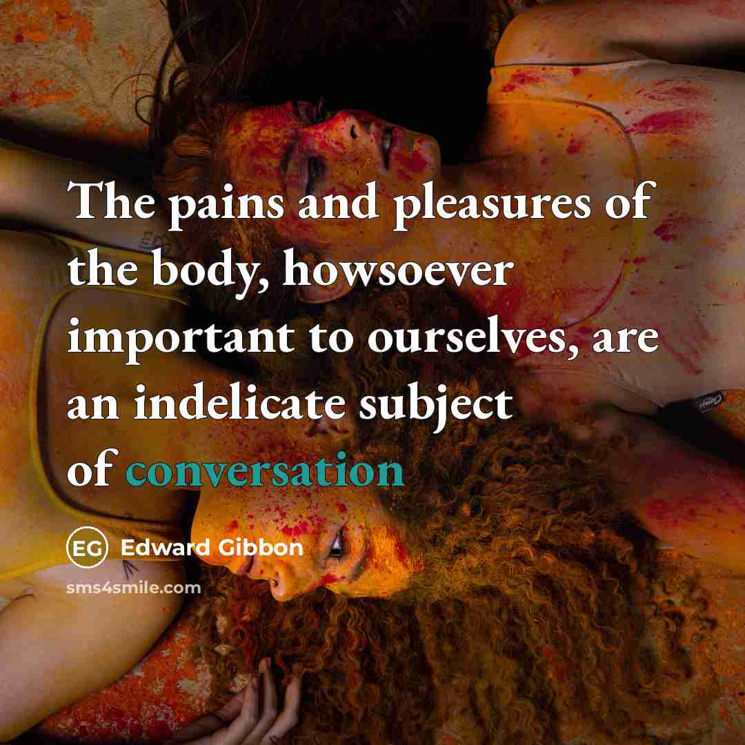“The pains and pleasures of the body, howsoever important to…” quote by Edward Gibbon