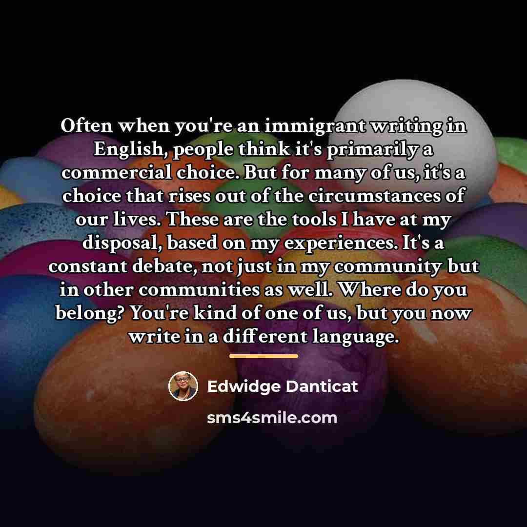“Often when you're an immigrant writing in English, people think…” quote by Edwidge Danticat