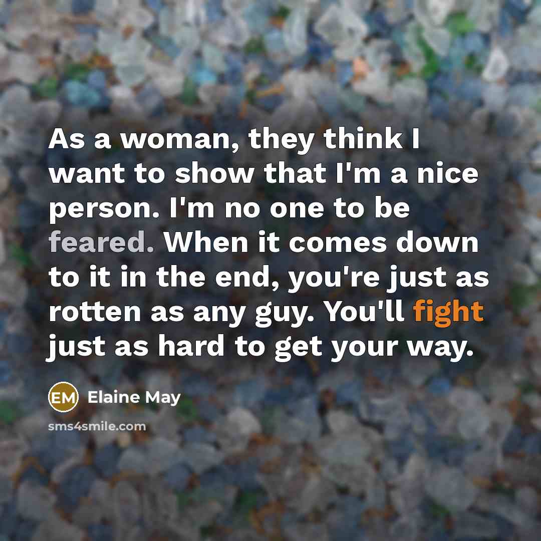 “As a woman, they think I want to show that…” quote by Elaine May