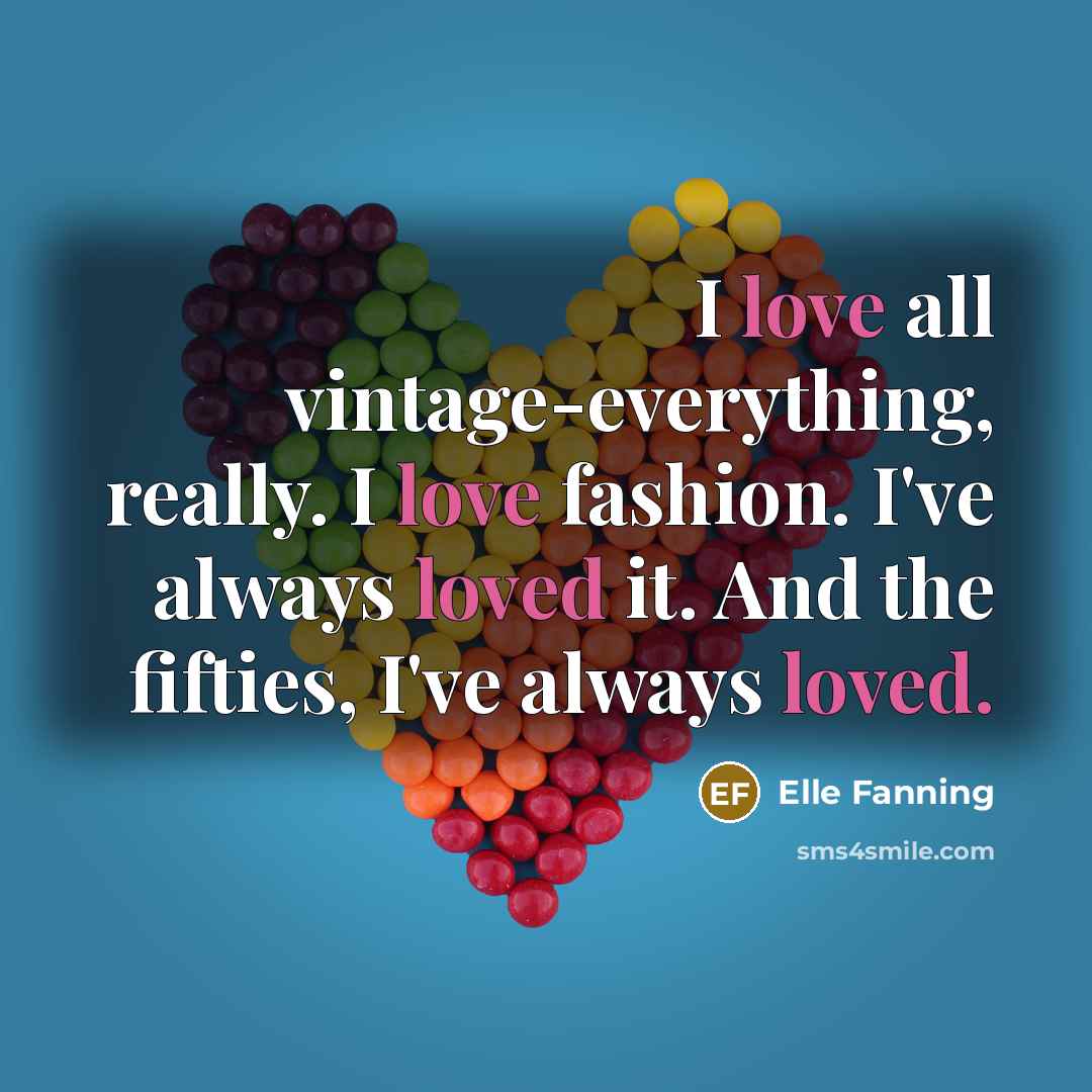 “I love all vintage-everything, really. I love fashion. I've always…” quote by Elle Fanning
