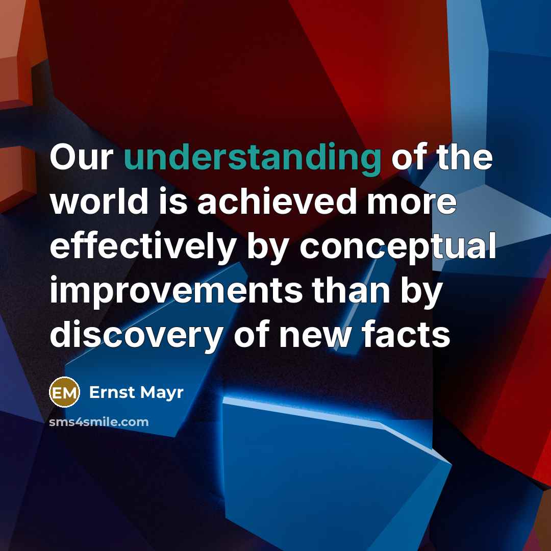 “Our understanding of the world is achieved more effectively by…” quote by Ernst Mayr