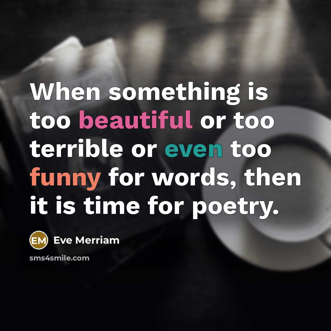 “When something is too beautiful or too terrible or even…” quote by Eve Merriam