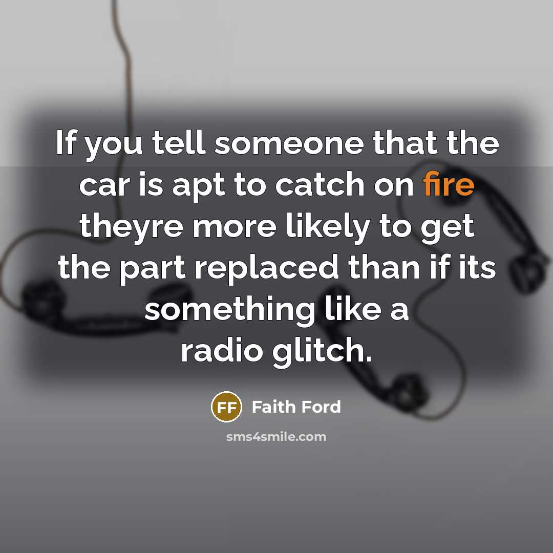 “If you tell someone that the car is apt to…” quote by Faith Ford