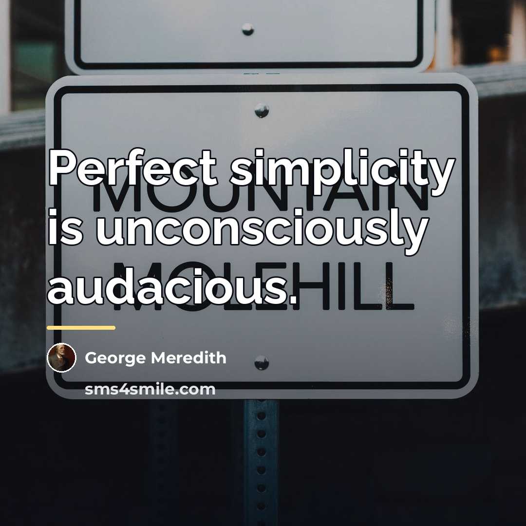“Perfect simplicity is unconsciously audacious.…” quote by George Meredith