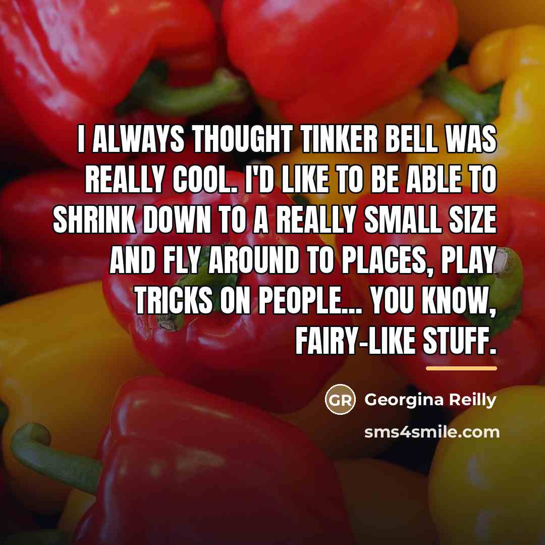 “I always thought Tinker bell was really cool. I'd like…” quote by Georgina Reilly