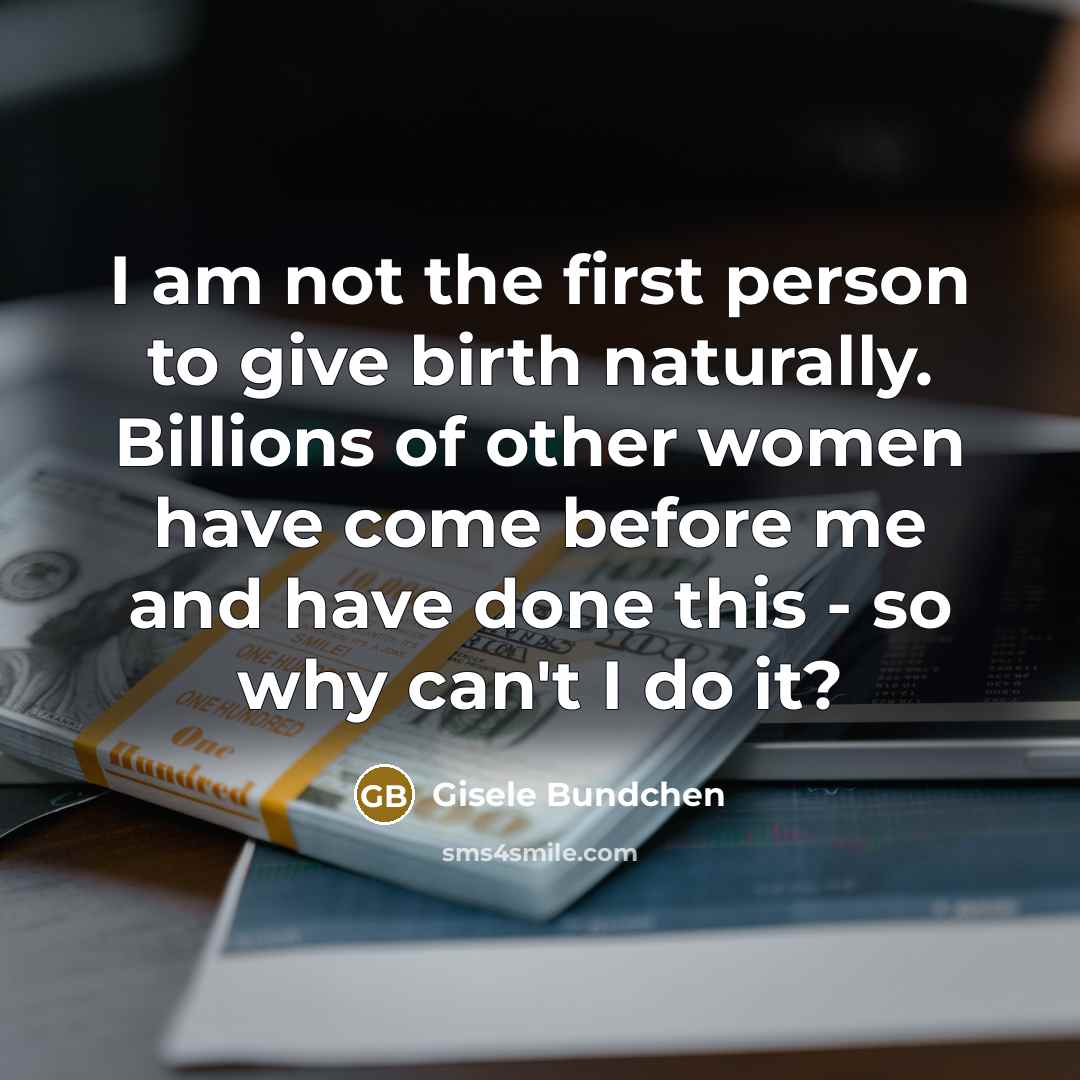 “I am not the first person to give birth naturally.…” quote by Gisele Bundchen