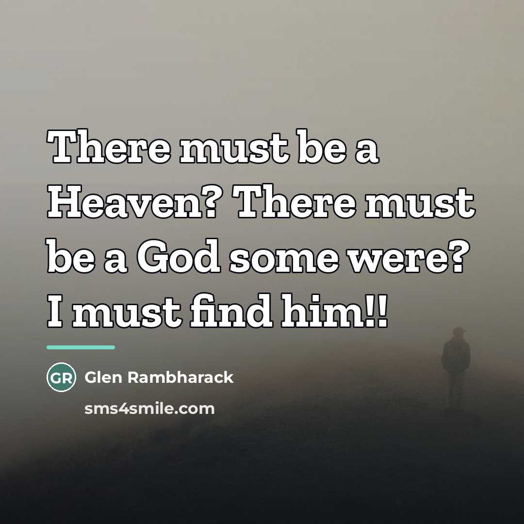“There must be a Heaven? There must be a God…” quote by Glen Rambharack