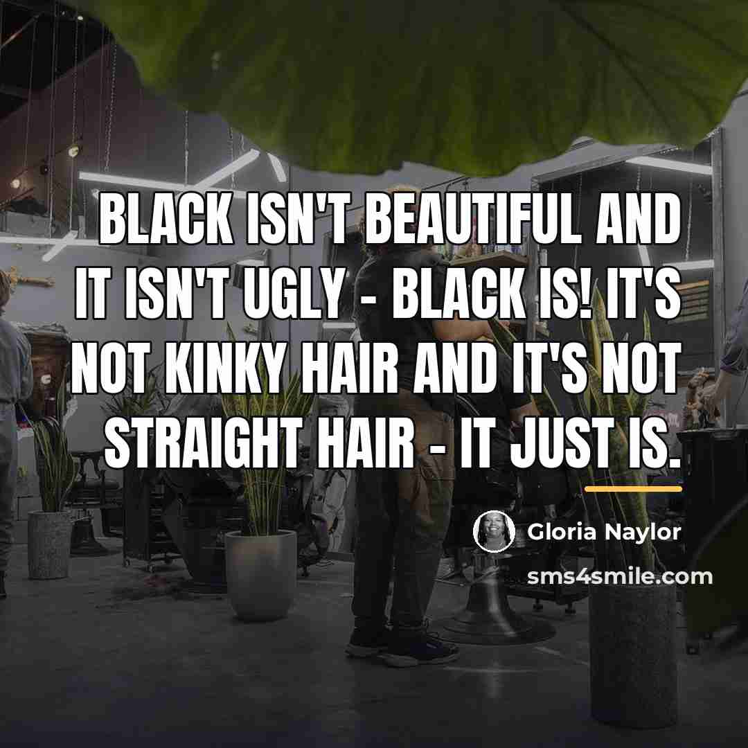 “black isn't beautiful and it isn't ugly - black is!…” quote by Gloria Naylor