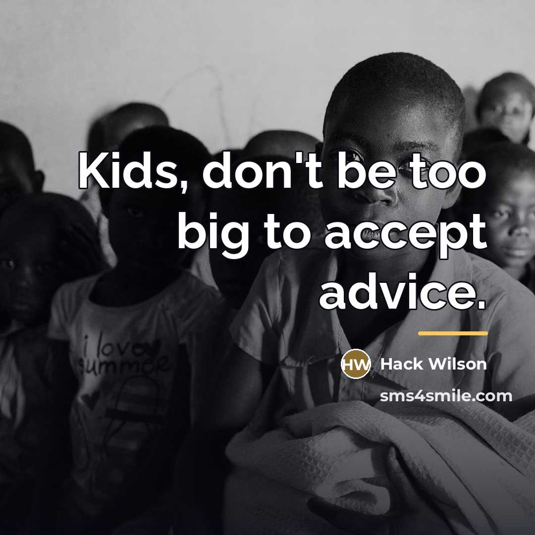 “Kids, don't be too big to accept advice.…” quote by Hack Wilson