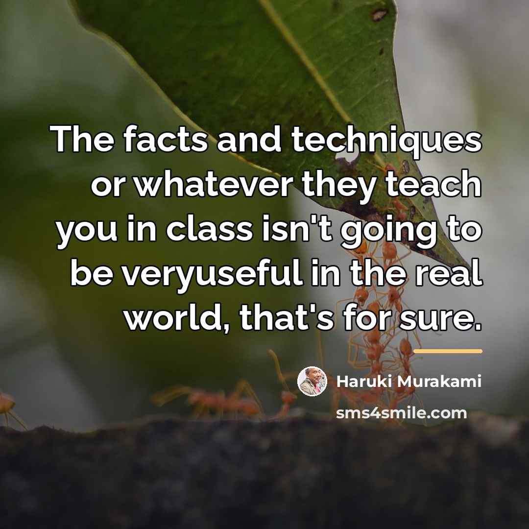 “The facts and techniques or whatever they teach you in…” quote by Haruki Murakami