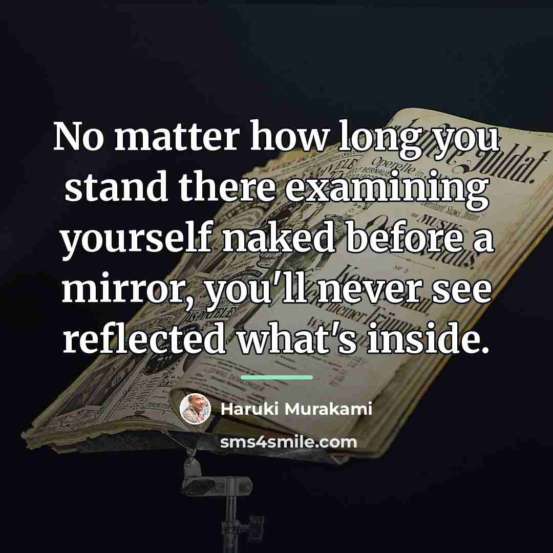 “No matter how long you stand there examining yourself naked…” quote by Haruki Murakami