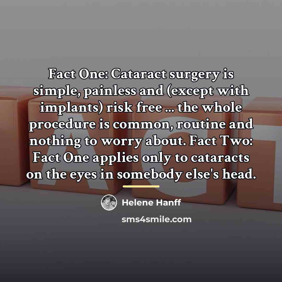 “Fact One: Cataract surgery is simple, painless and (except with…” quote by Helene Hanff