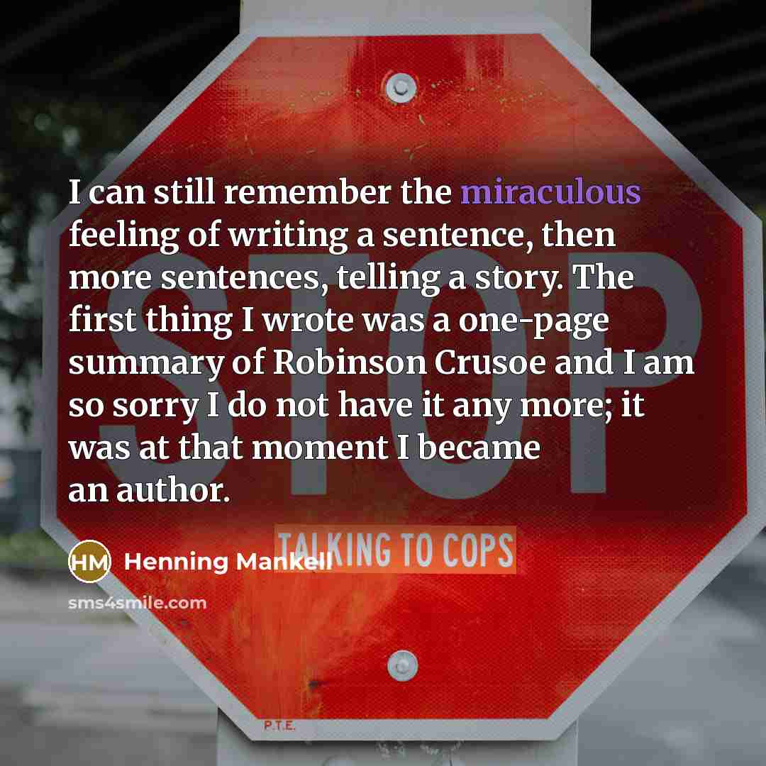“I can still remember the miraculous feeling of writing a…” quote by Henning Mankell