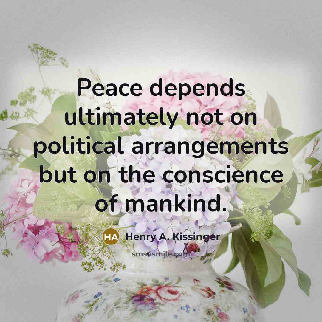 “Peace depends ultimately not on political arrangements but on the…” quote by Henry A. Kissinger