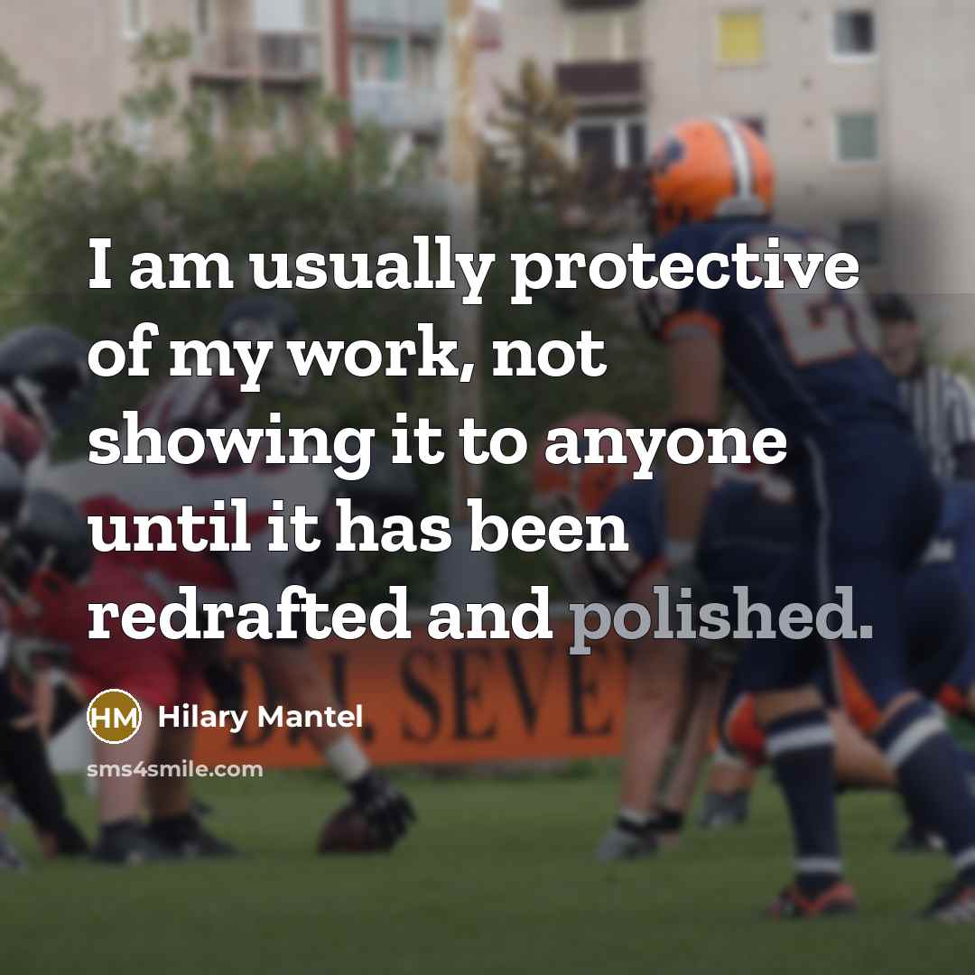 “I am usually protective of my work, not showing it…” quote by Hilary Mantel
