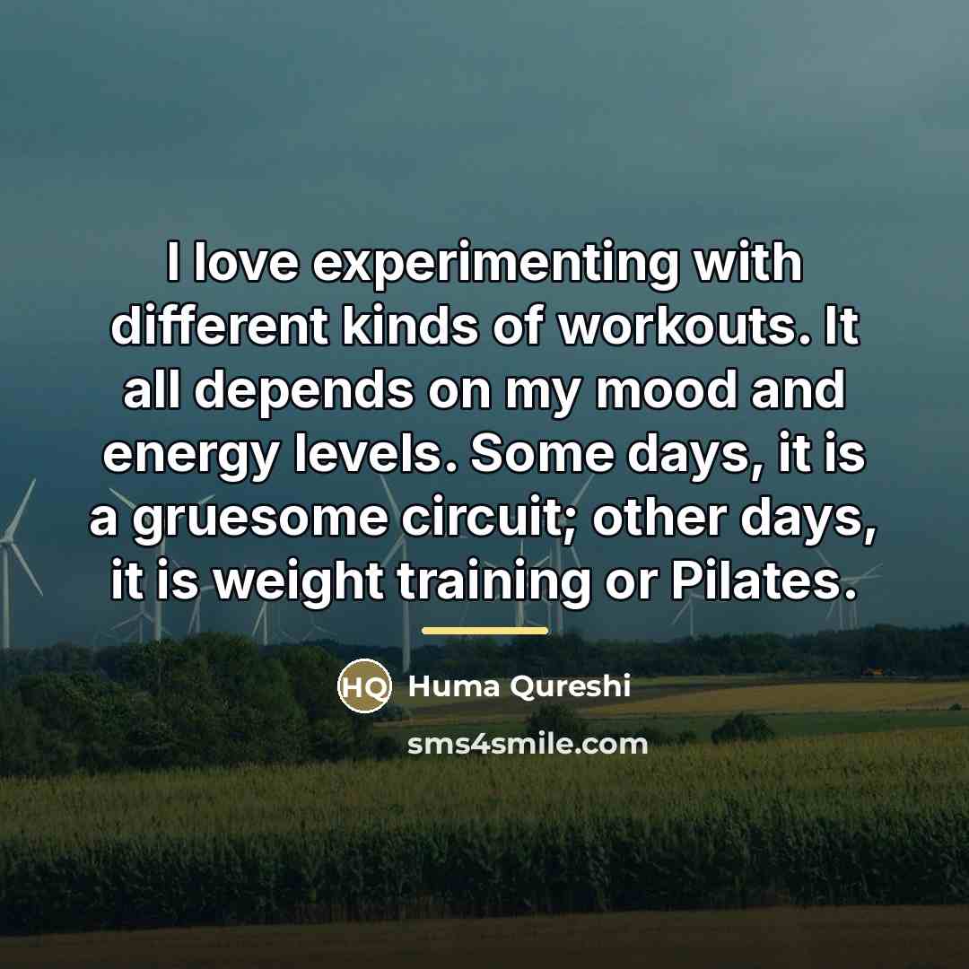 “I love experimenting with different kinds of workouts. It all…” quote by Huma Qureshi