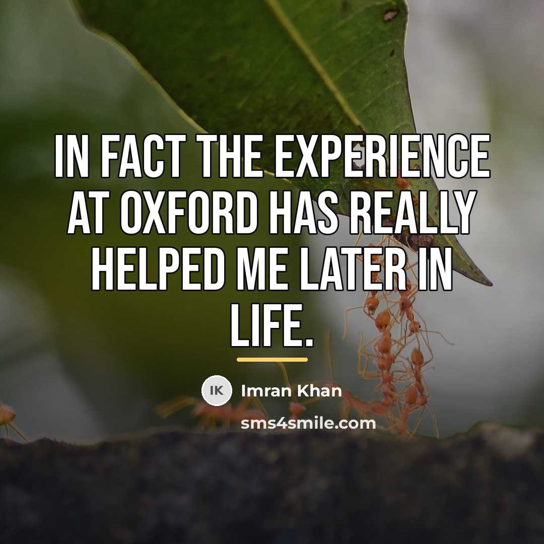 “In fact the experience at Oxford has really helped me…” quote by Imran Khan