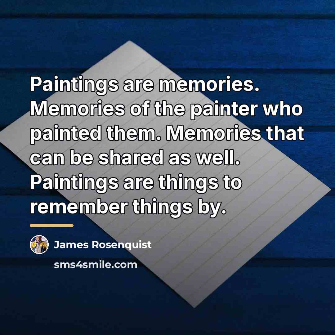 “Paintings are memories. Memories of the painter who painted them.…” quote by James Rosenquist