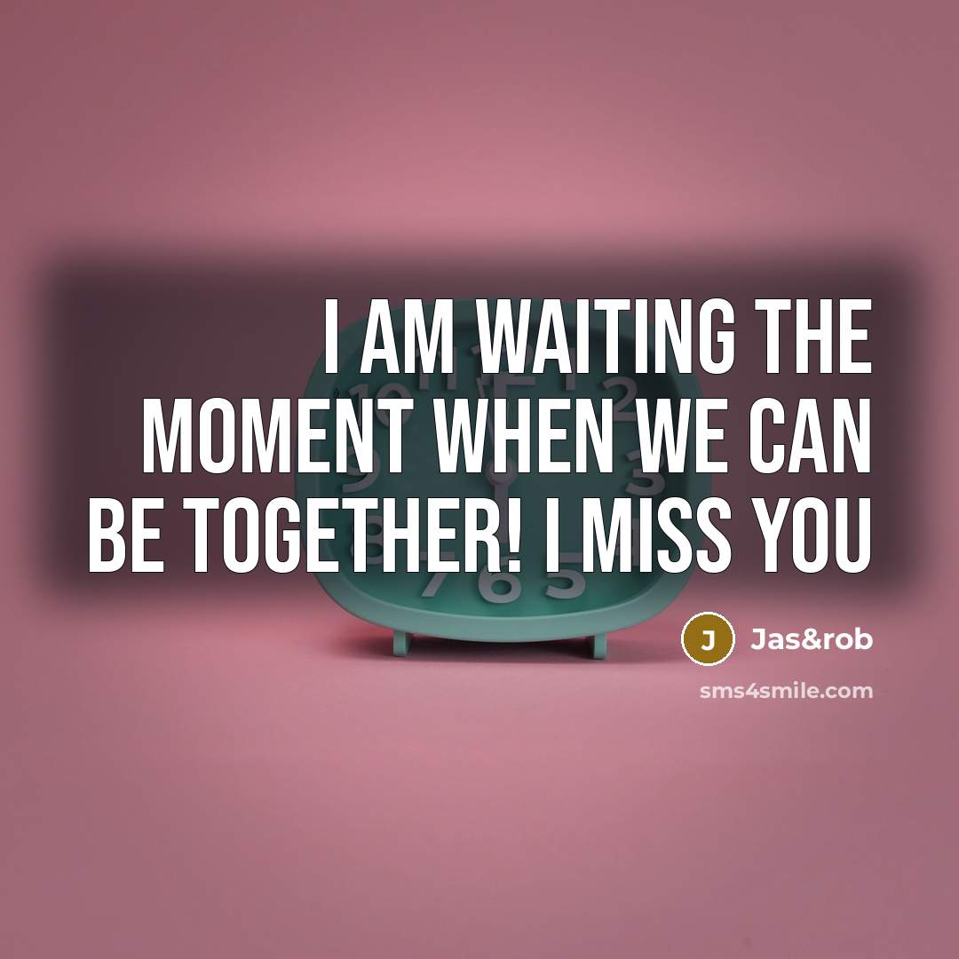 “I am waiting the moment when we can be together!…” quote by Jas&rob