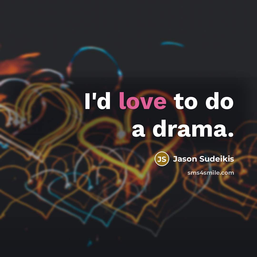 “I'd love to do a drama.…” quote by Jason Sudeikis