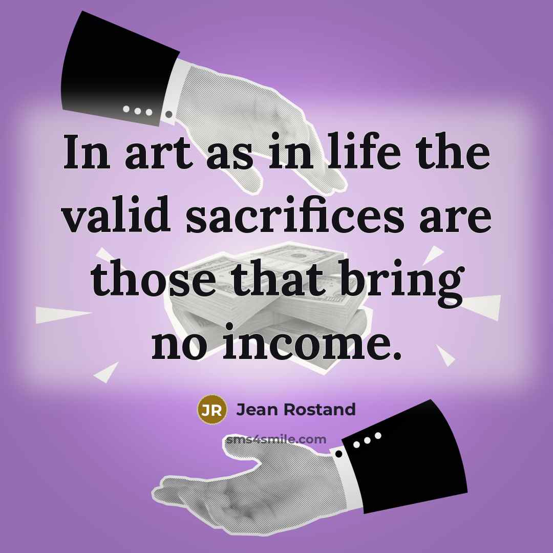“In art as in life the valid sacrifices are those…” quote by Jean Rostand