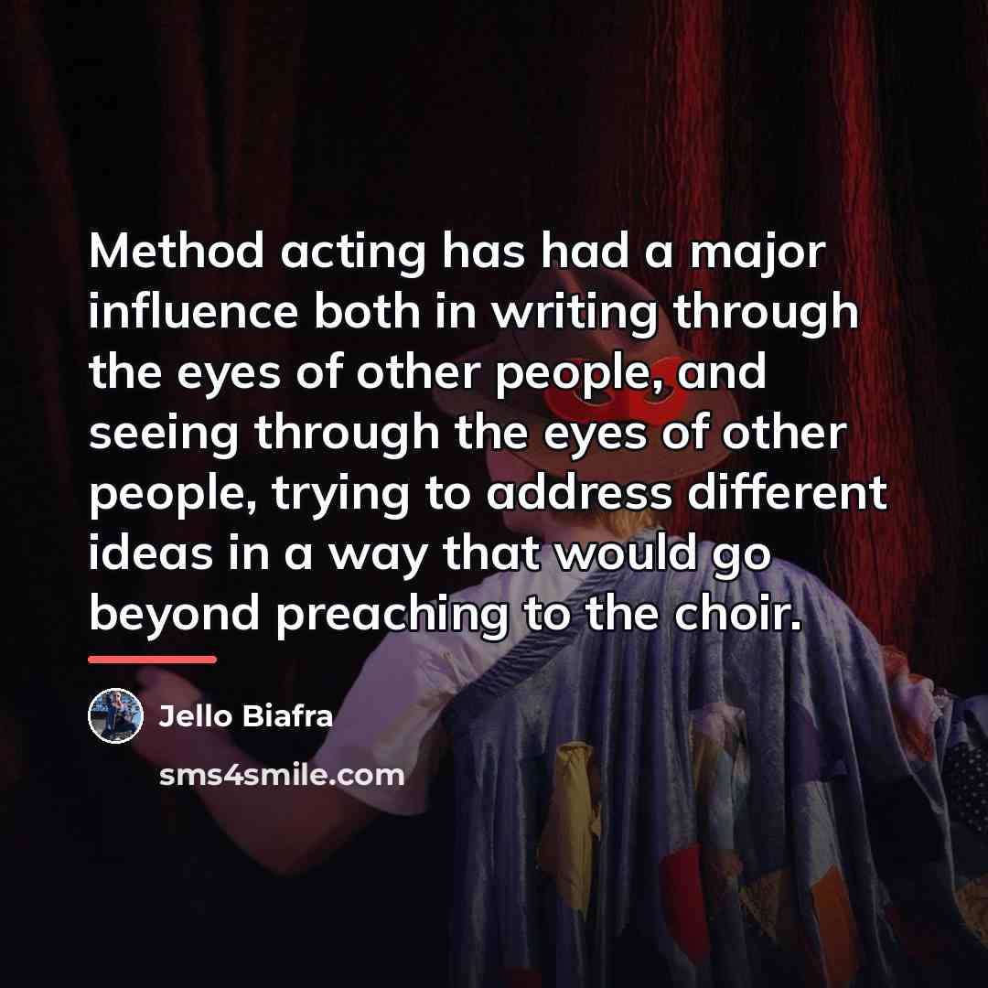 “Method acting has had a major influence both in writing…” quote by Jello Biafra