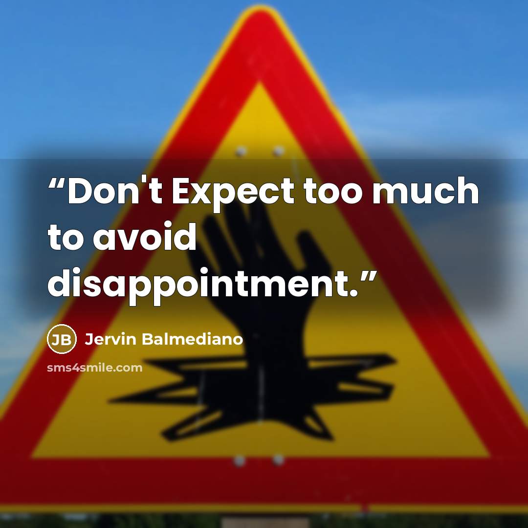 “Don't Expect too much to avoid disappointment.” quote by Jervin Balmediano