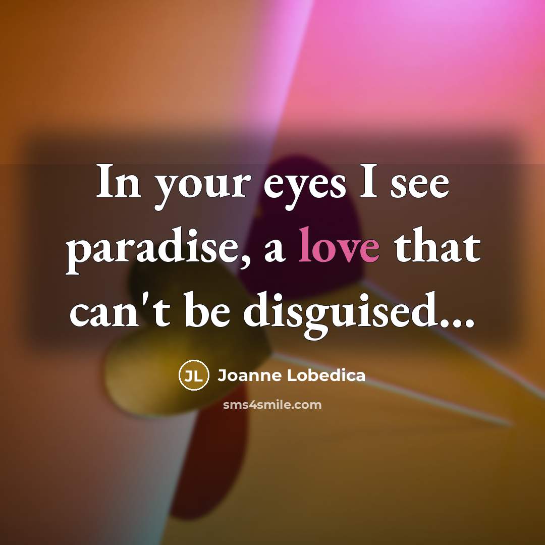 “In your eyes I see paradise, a love that can't…” quote by Joanne Lobedica